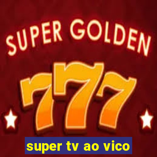 super tv ao vico